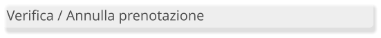 Verifica / Annulla prenotazione