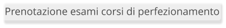 Prenotazione esami corsi di perfezionamento