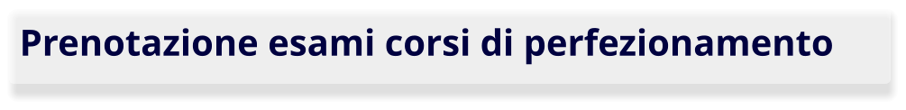 Prenotazione esami corsi di perfezionamento