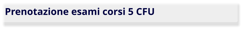 Prenotazione esami corsi 5 CFU